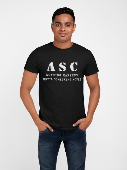 ASC T-shirt - ASC, Nothing Happens Until Something Moves (Men)